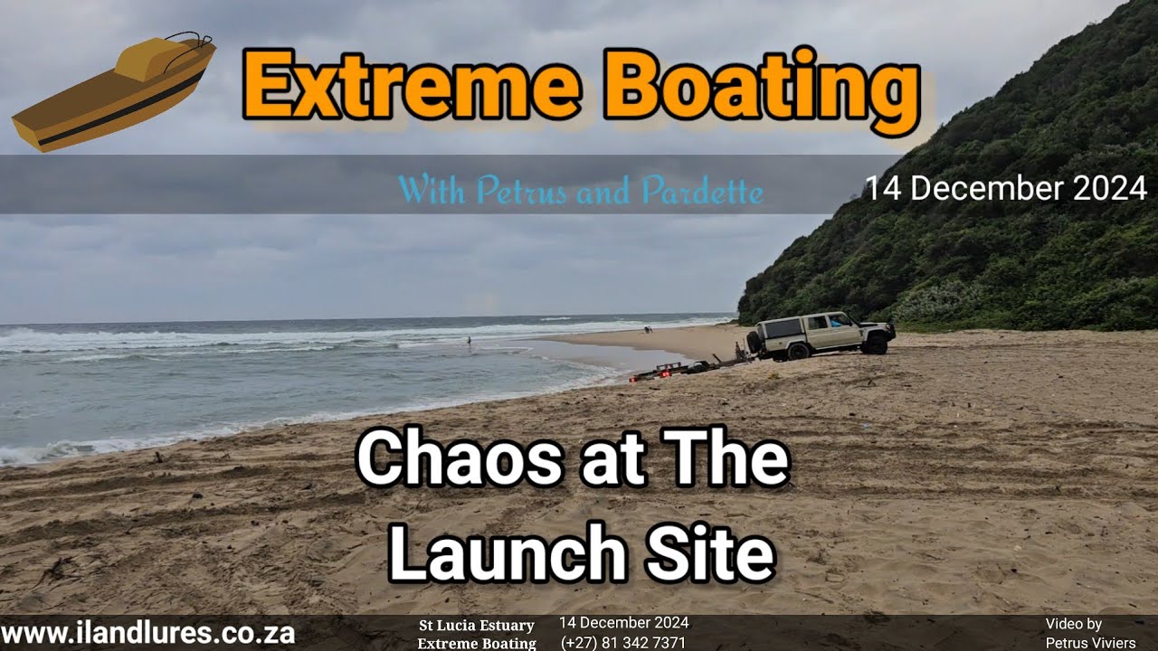 Extreme Boating  - 14 December 2024 -  Chaos at the Launch Site
