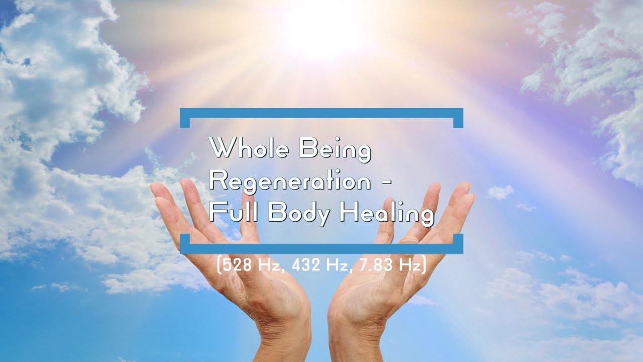 Whole Being Regeneration - Full Body Healing  (528 Hz, 432 Hz, 7.83 Hz)
