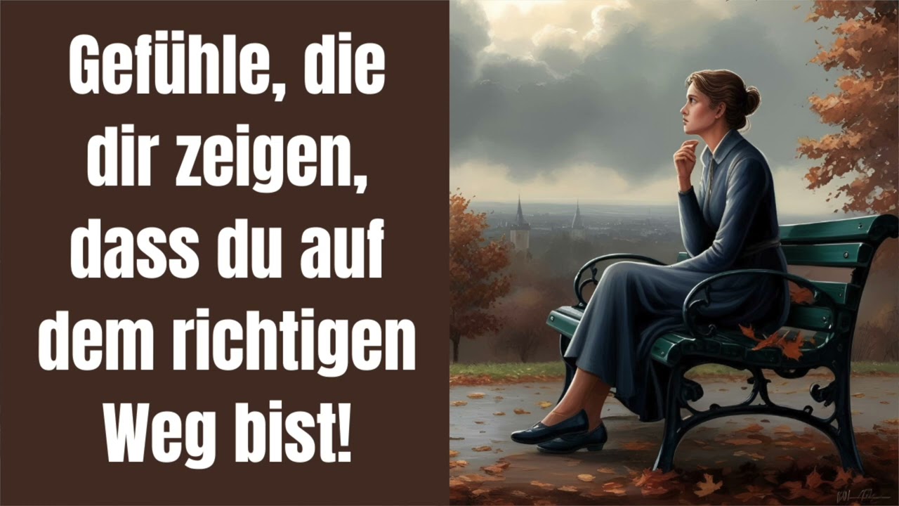Gefühle, die dir zeigen, dass du auf dem richtigen Weg bist!