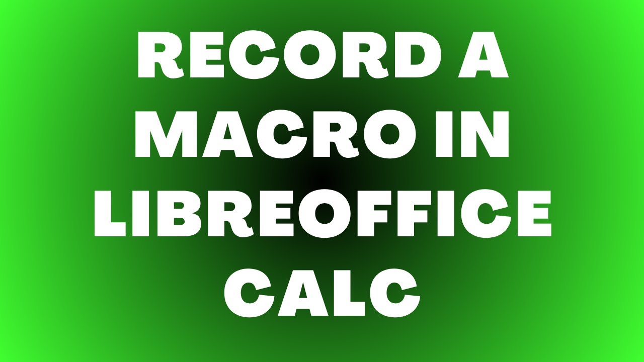 Как записать макрос в LibreOffice Calc
