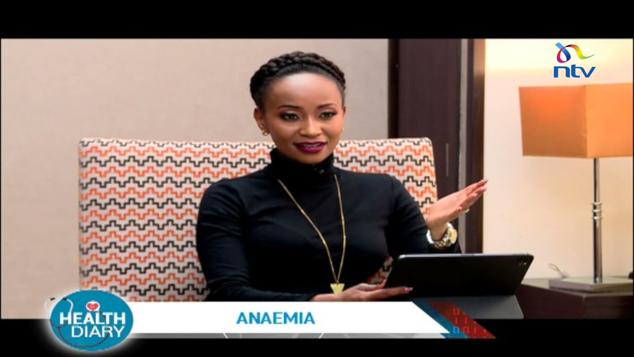 Anaemia: Causes, symptoms, treatment | Health Diary with Gladys Gachanja