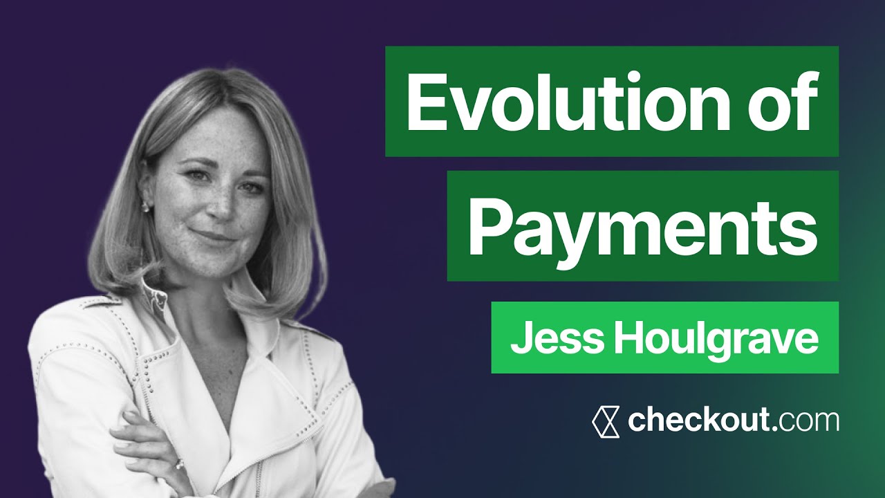 Jess Houlgrave - Evolution of Payments - Checkout.com | E1