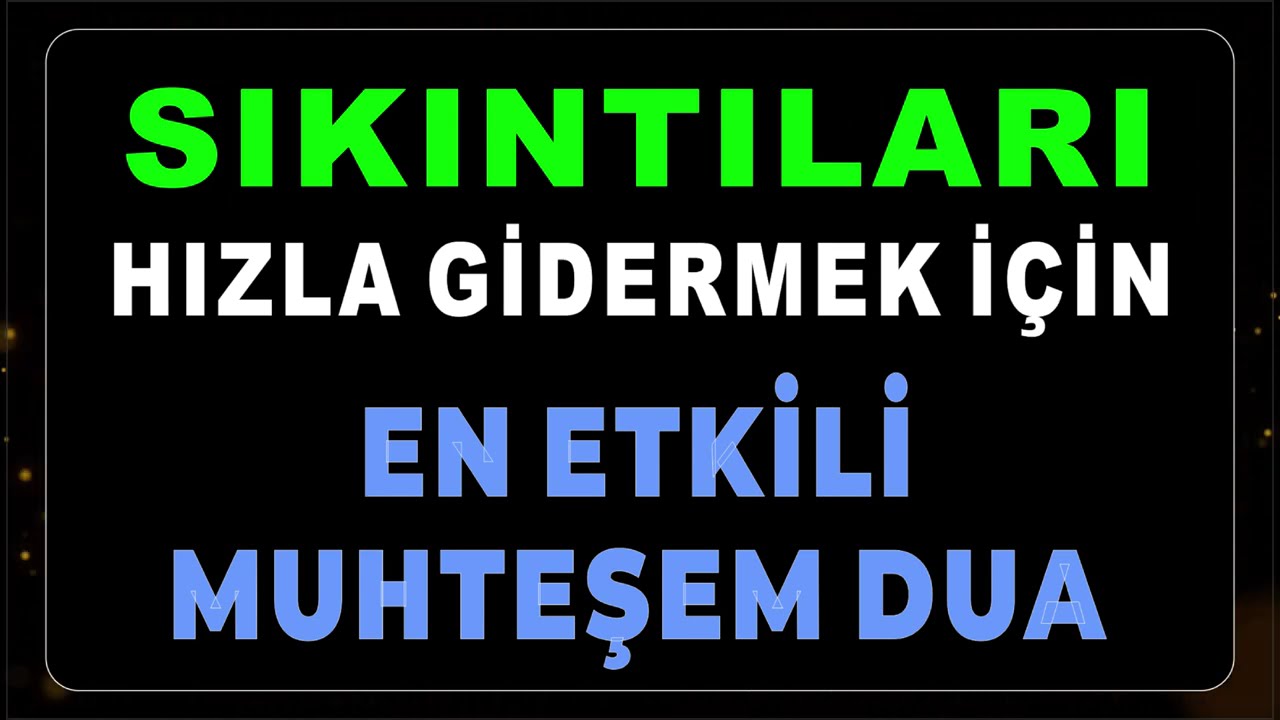 SIKINTILARI HIZLA GİDERMEK İÇİN EN ETKİLİ MUHTEŞEM DUA