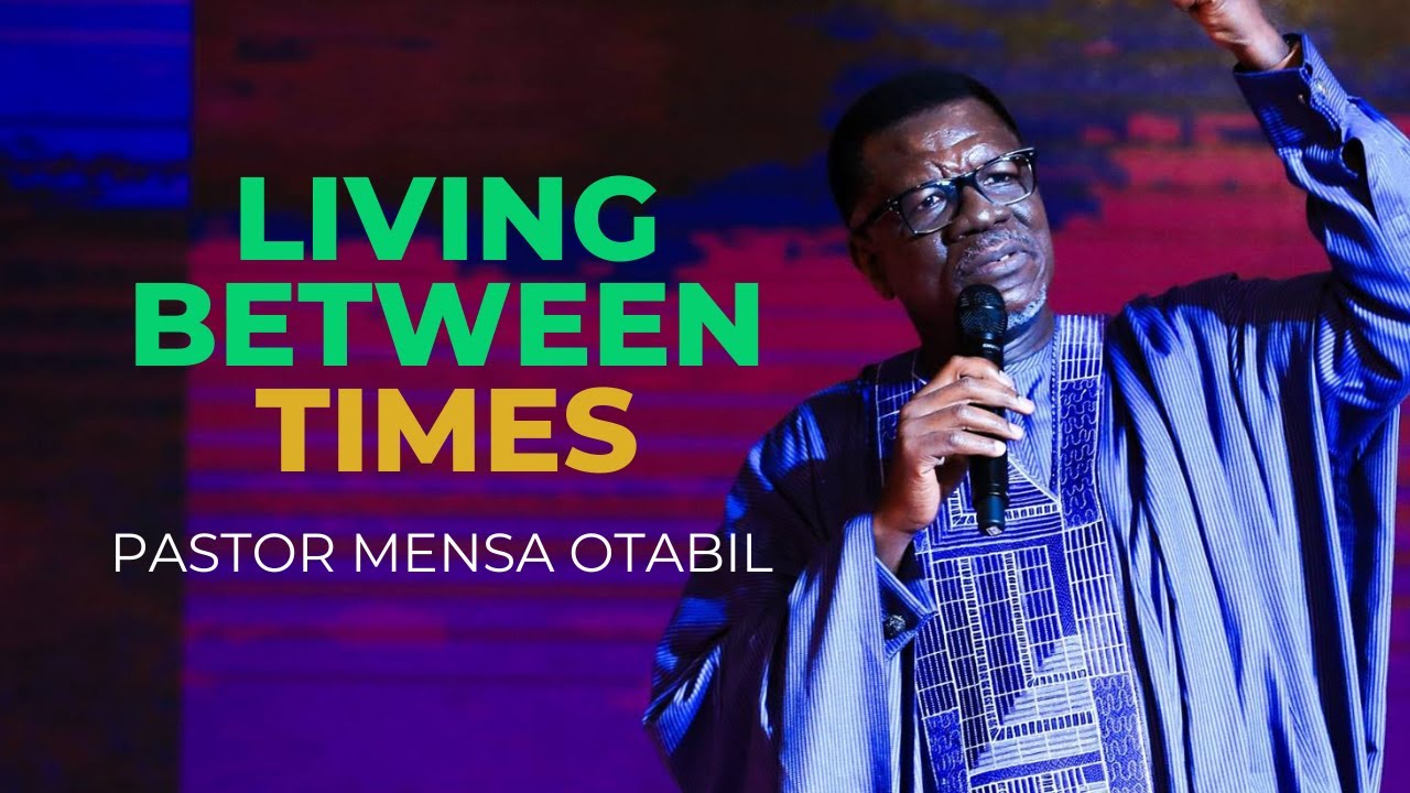 Pastor Mensa Otabil Sermon on Living Between Times | A Message of Faith and Patience