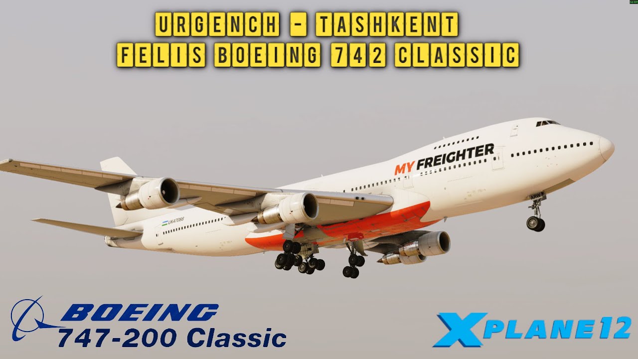 X-Plane 12.4.0-b2 | Urgench - Tashkent | Felis Boeing 747-200 Classic | UZNU - UZTT | My Freighter