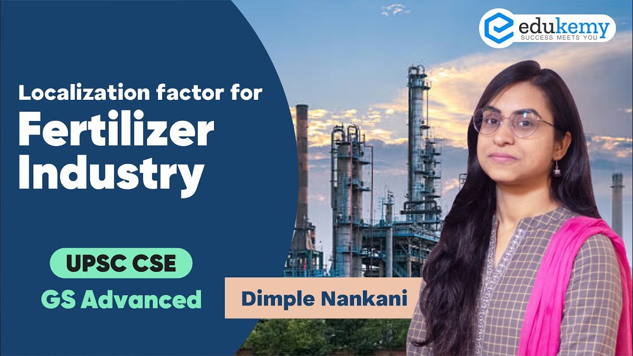 Localization factor for Fertilizer Industry | GS Advanced | Dimple Nankani | UPSC CSE | Edukemy