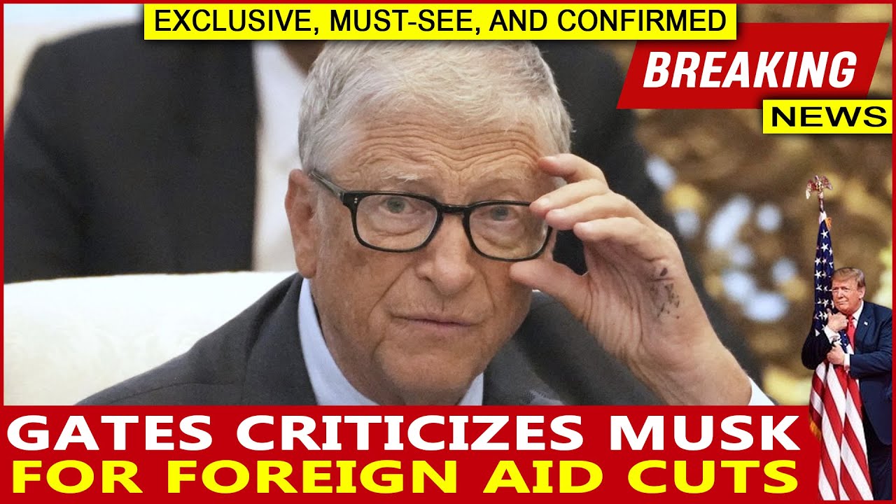 Bill Gates Criticizes Elon Musk for Foreign Aid Cuts