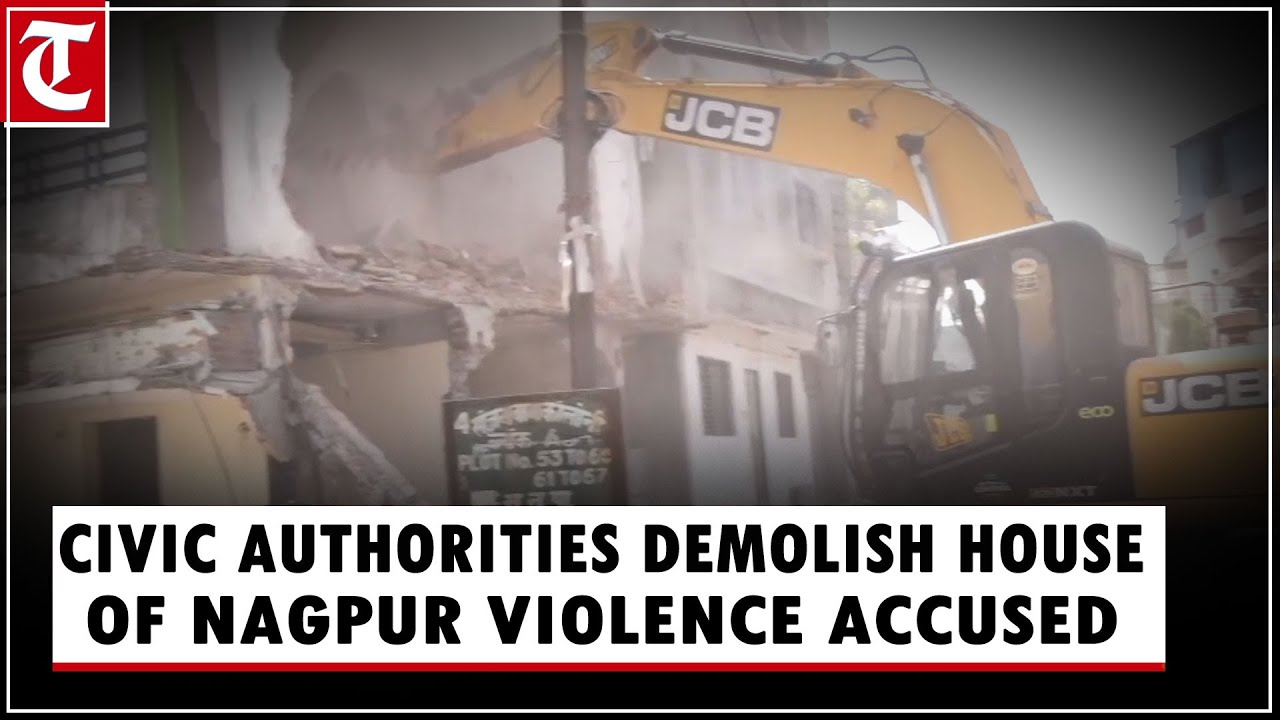 Nagpur violence: Civic authorities demolish two-storey house of key accused Fahim Khan