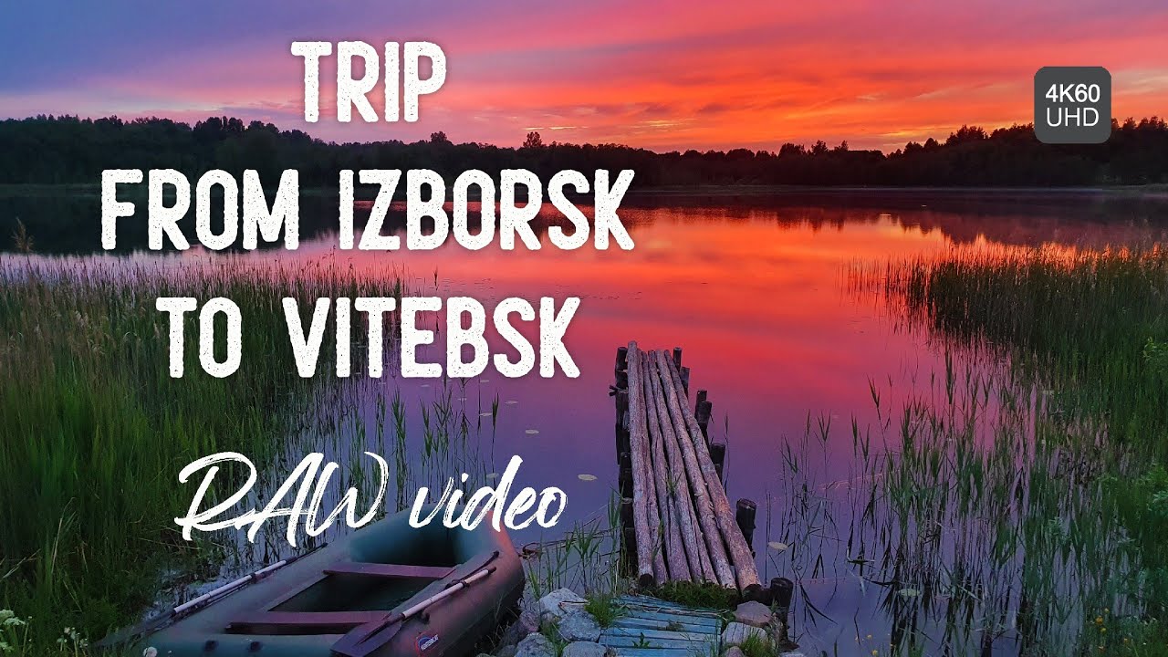 ⁴ᴷ⁶⁰ RAW video: trip from Izborsk, Russia to Vitebsk, Belarus