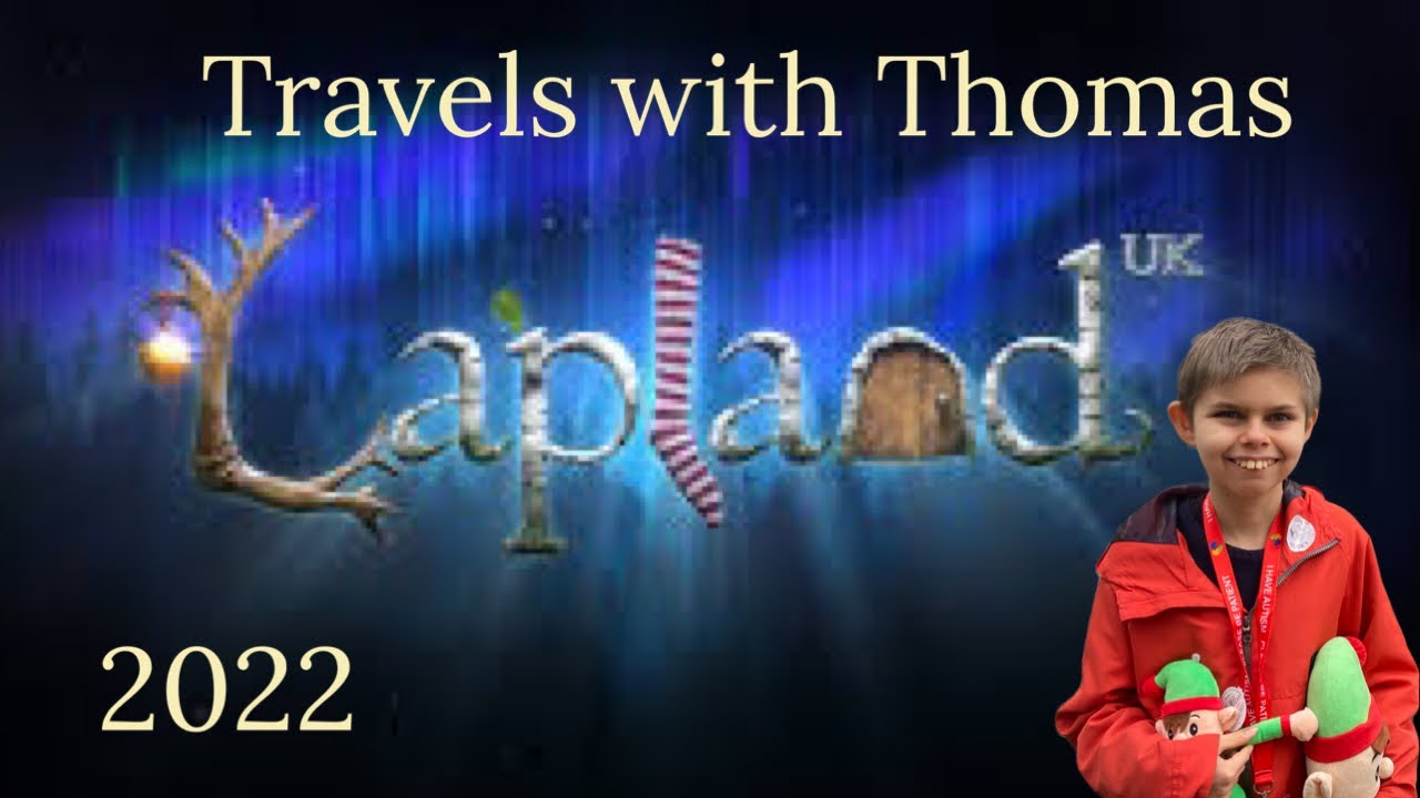 Travels with Thomas - Lapland UK 2022 - Christmas * Santa * Magical * Family Days Out  ~ Autism
