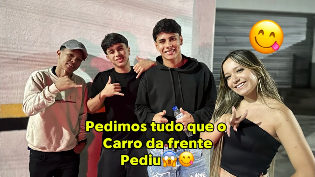 PEDIMOS TUDO QUE O CARRO DA FRENTE PEDIU