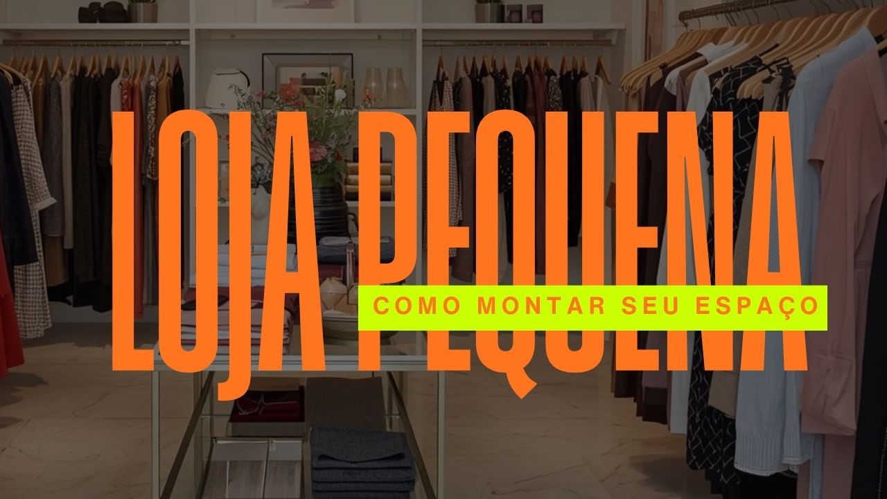 Como montar uma loja pequena- Aprenda a valorizar cada canto da sua loja
