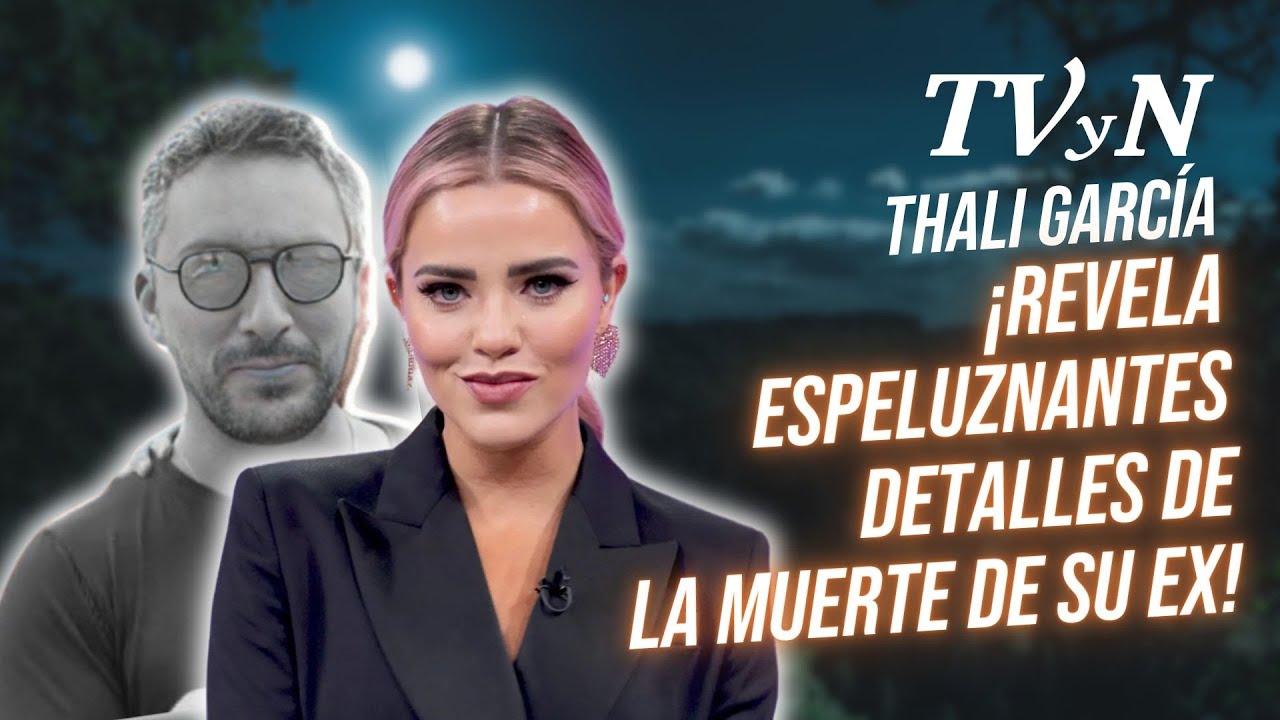 &iexcl;Thali Garc&iacute;a comparti&oacute; espeluznantes detalles sobre la muerte de su exesposo!
