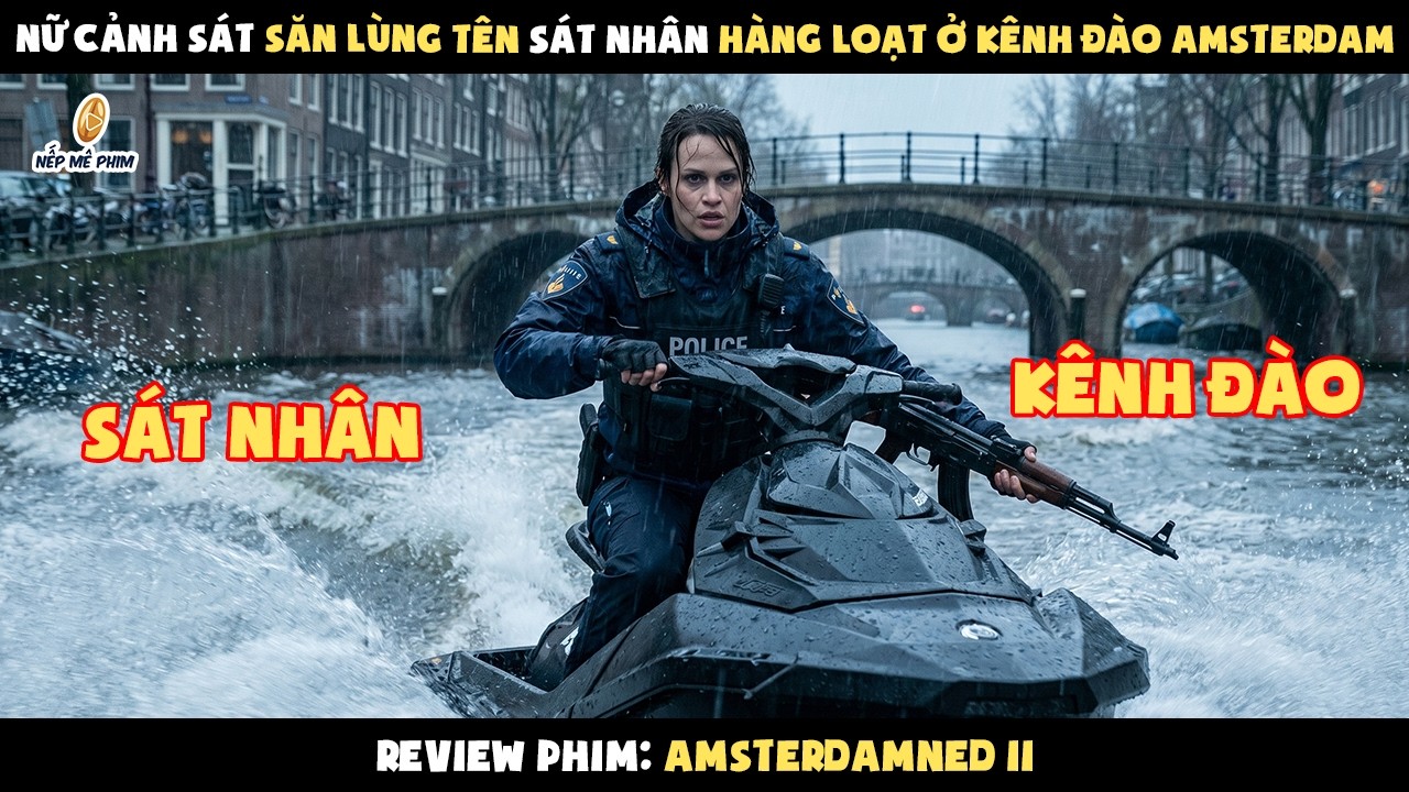 [Review Phim] Nữ Cảnh S&aacute;t Săn L&ugrave;ng T&ecirc;n S&aacute;t Nh&acirc;n H&agrave;ng Loạt Ở K&ecirc;nh Đ&agrave;o Amsterdam