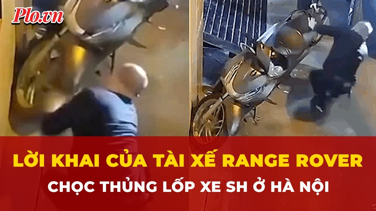 Tài xế Range Rover chọc thủng lốp xe SH ở Hà Nội khai gì tại cơ quan công an? | Tin nhanh