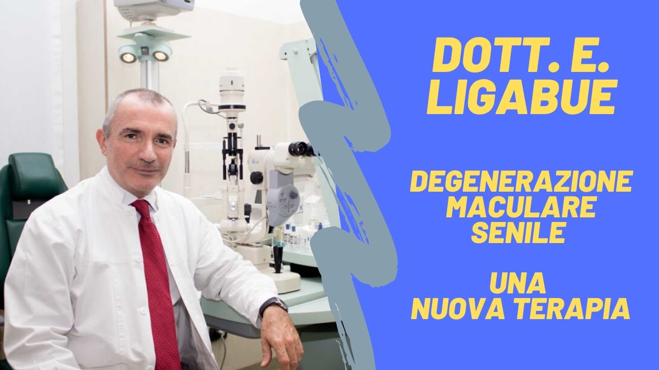 DEGENERAZIONE MACULARE SENILE : Una Nuova Terapia - Dott. Edoardo Ligabue