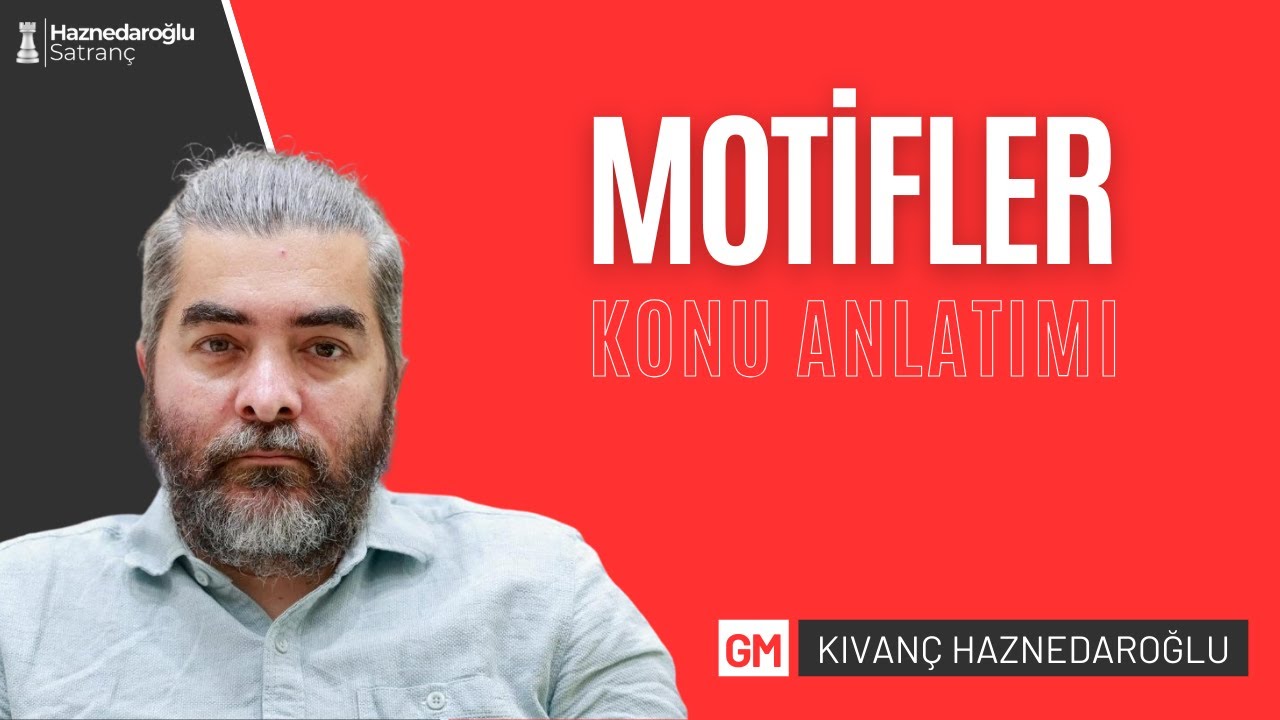 Satranç Konu Anlatımı: Motifler I GM Kıvanç Haznedaroğlu I