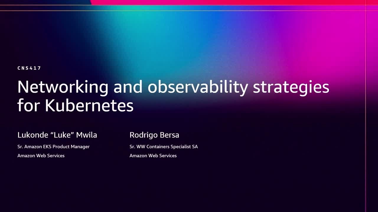 AWS re:Invent 2025 - Networking and observability strategies for Kubernetes (CNS417)