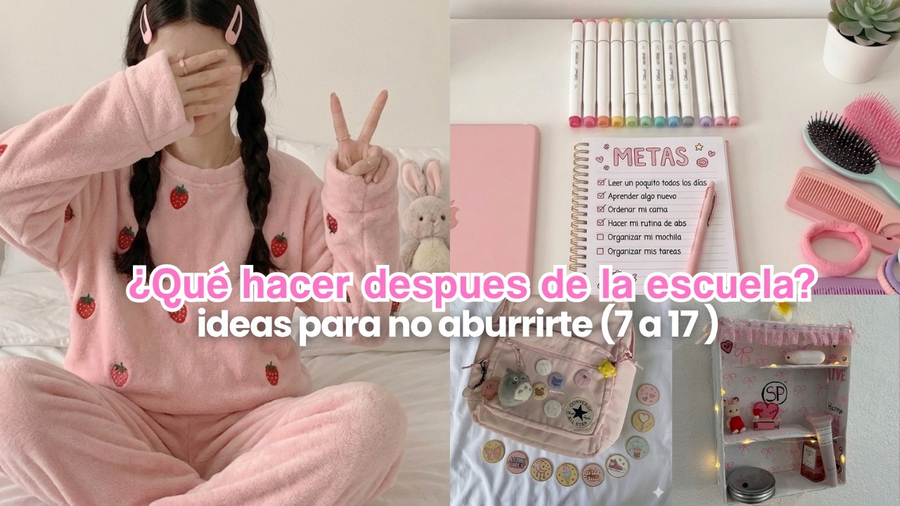 Qu&eacute; hacer despu&eacute;s de la escuela para verte bonita, divertirte y no aburrirte para ni&ntilde;as de 9-17 🍓