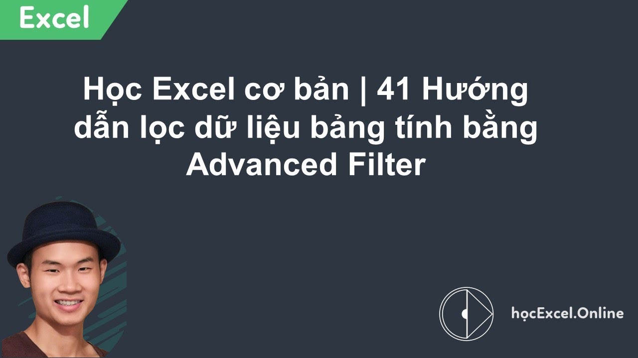 Học Excel cơ bản | 41 Hướng dẫn lọc dữ liệu bảng tính bằng Advanced Filter