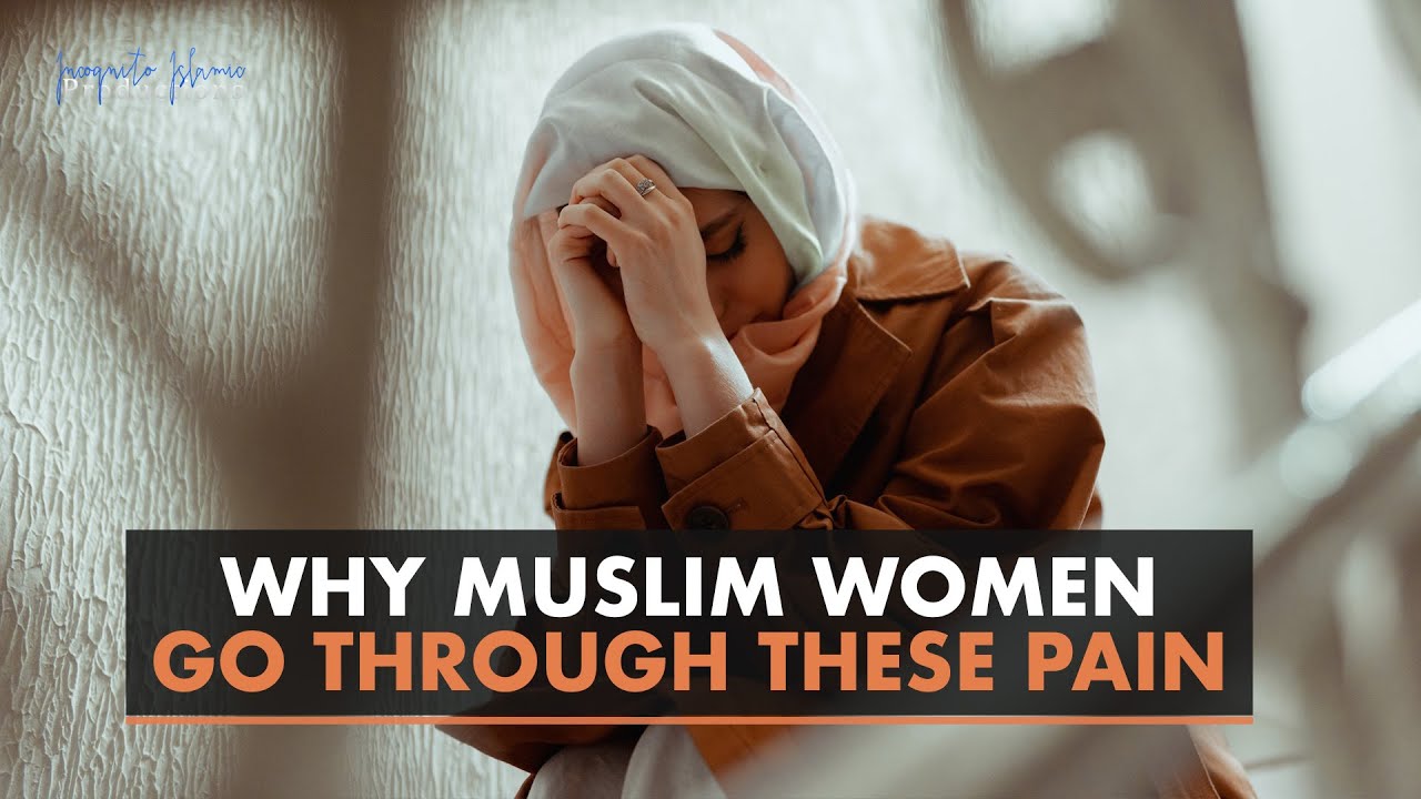 Why Muslim Women Go Through These Pain