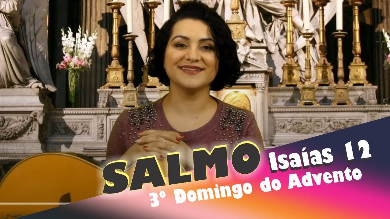 SALMO ISAIAS 12 - EXULTAI CANTANDO ALEGRES (3º Domingo do Advento - Ano C)