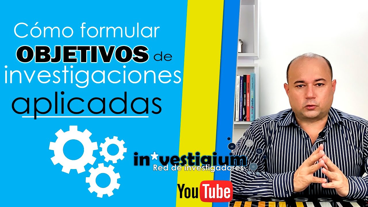👉Cómo FORMULAR los OBJETIVOS de Investigación [Investigación Aplicada]