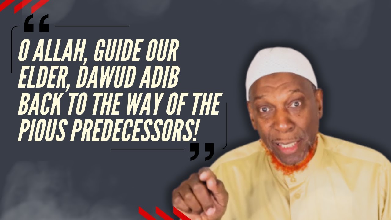 O Allah, Guide Our Elder, Dawud Adib Back To The Way Of The Pious Predecessors! | Part 1