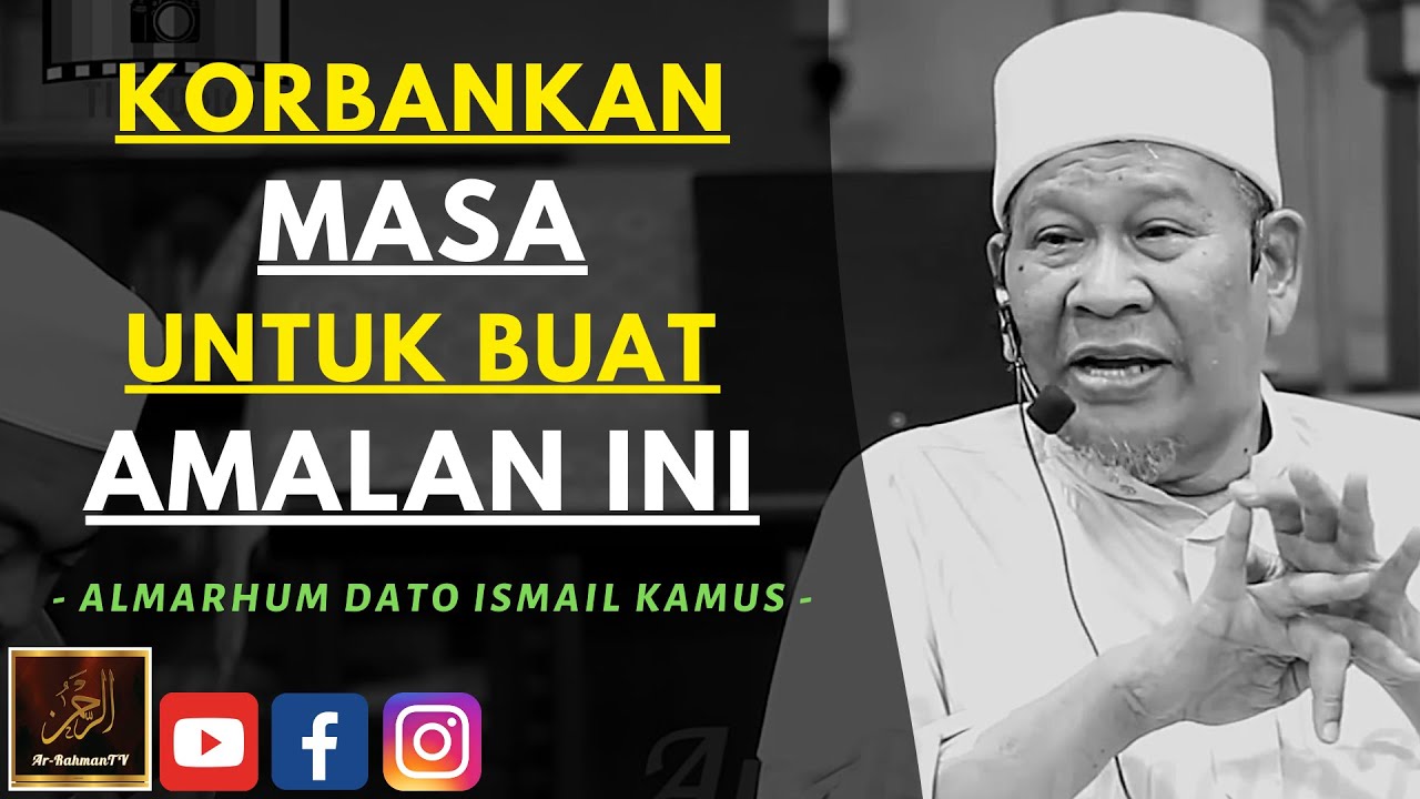 Almarhum Dato Ismail Kamus - KORBANKAN MASA UNTUK BUAT AMALAN INI