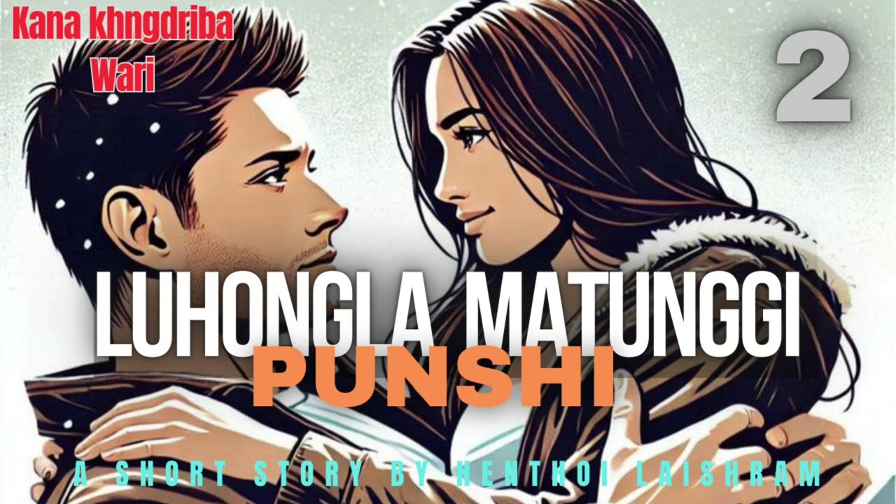 Luhongla matunggi punshi part 2 // kana khangdriba wari // love story