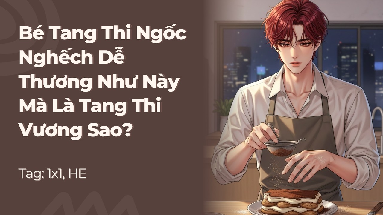 Boylove | Bé Tang Thi Ngốc Nghếch Dễ Thương Như Này Mà Là Tang Thi Vương Sao? | Truyện Này Vai Gãy