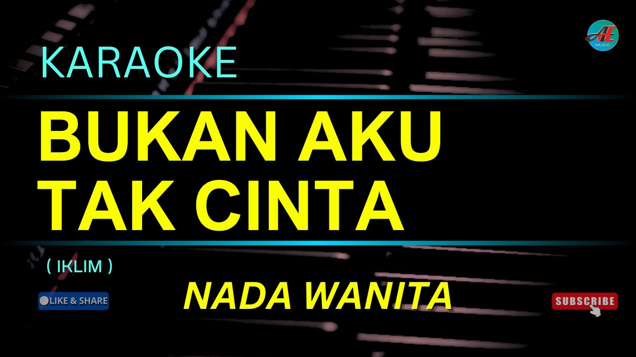 KARAOKE BUKAN AKU TAK CINTA ( IKLIM ) Nada Wanita