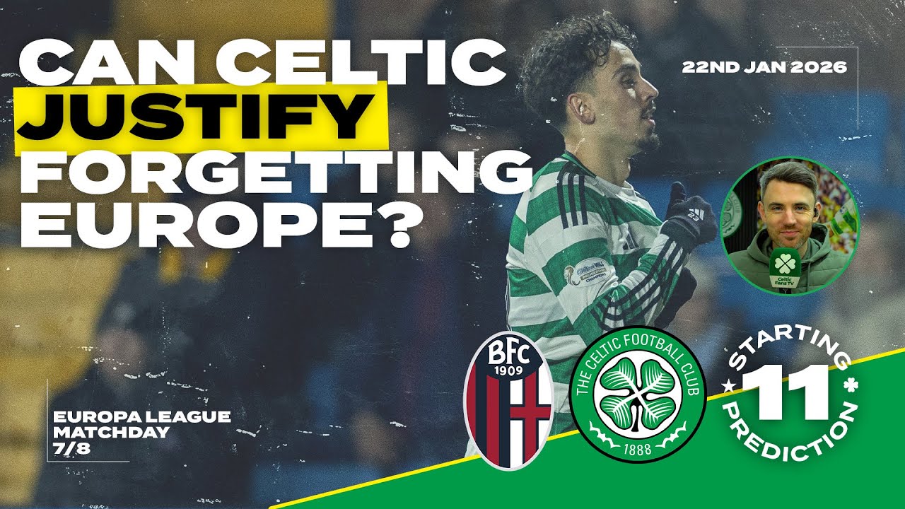 Bologna v Celtic | Can Celtic Justify 'Forgetting' Europe? | Starting XI Prediction
