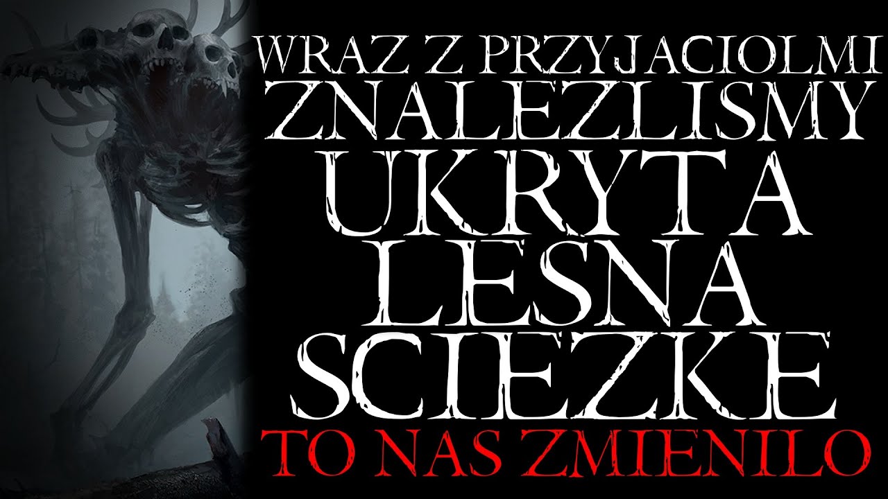 Wraz z Przyjaciółmi Znaleźliśmy Ukrytą Leśną Ścieżkę. Coś Tam Było... - Reddit NoSleep Creepypasta