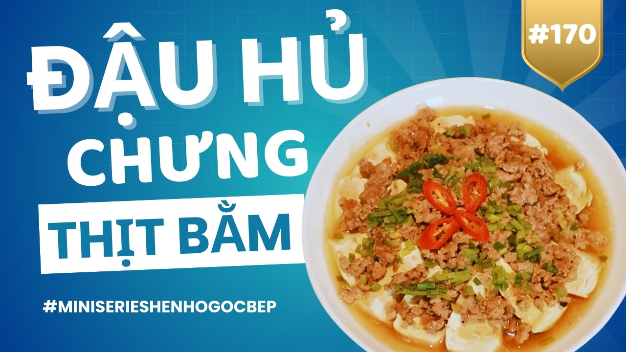 Món Hấp ĐẬU HŨ CHƯNG THỊT BẰM – Mềm Mịn, Đậm Đà, Cực Hao Cơm! | [MINI SERIES ẨM THỰC Hẹn Hò Góc Bếp]