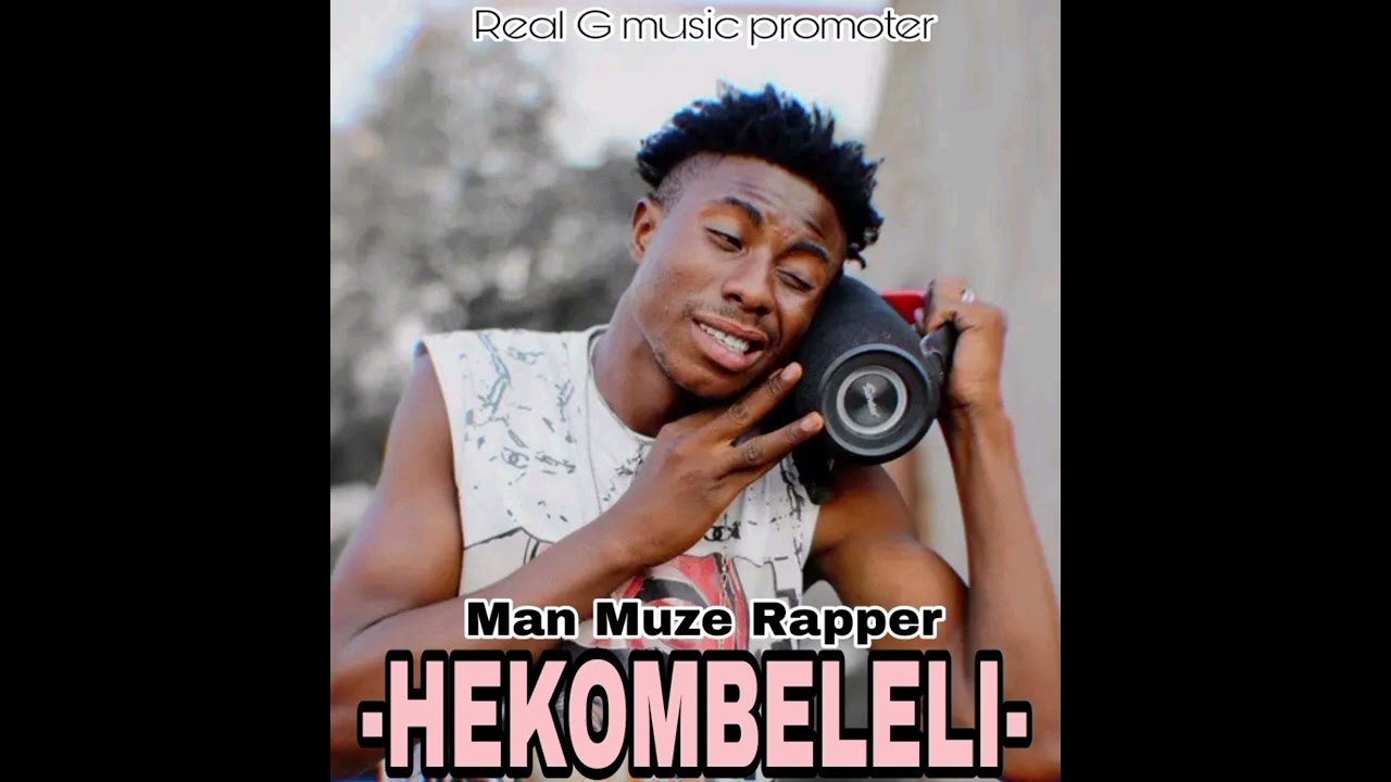 Man Muze Rapper-hekombeleli--Real g-Musicpromoter