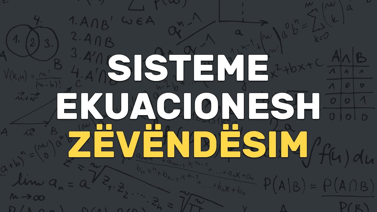 Zgjidhje e Sistemeve me Mënyrën e Zëvëndësimit | Sistemet e Ekuacioneve | Algjebër | Matematikë