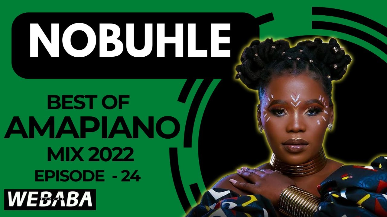 Nobuhle best of Amapiano Mix 2022 #24 | 19 Sep | Dj Webaba
