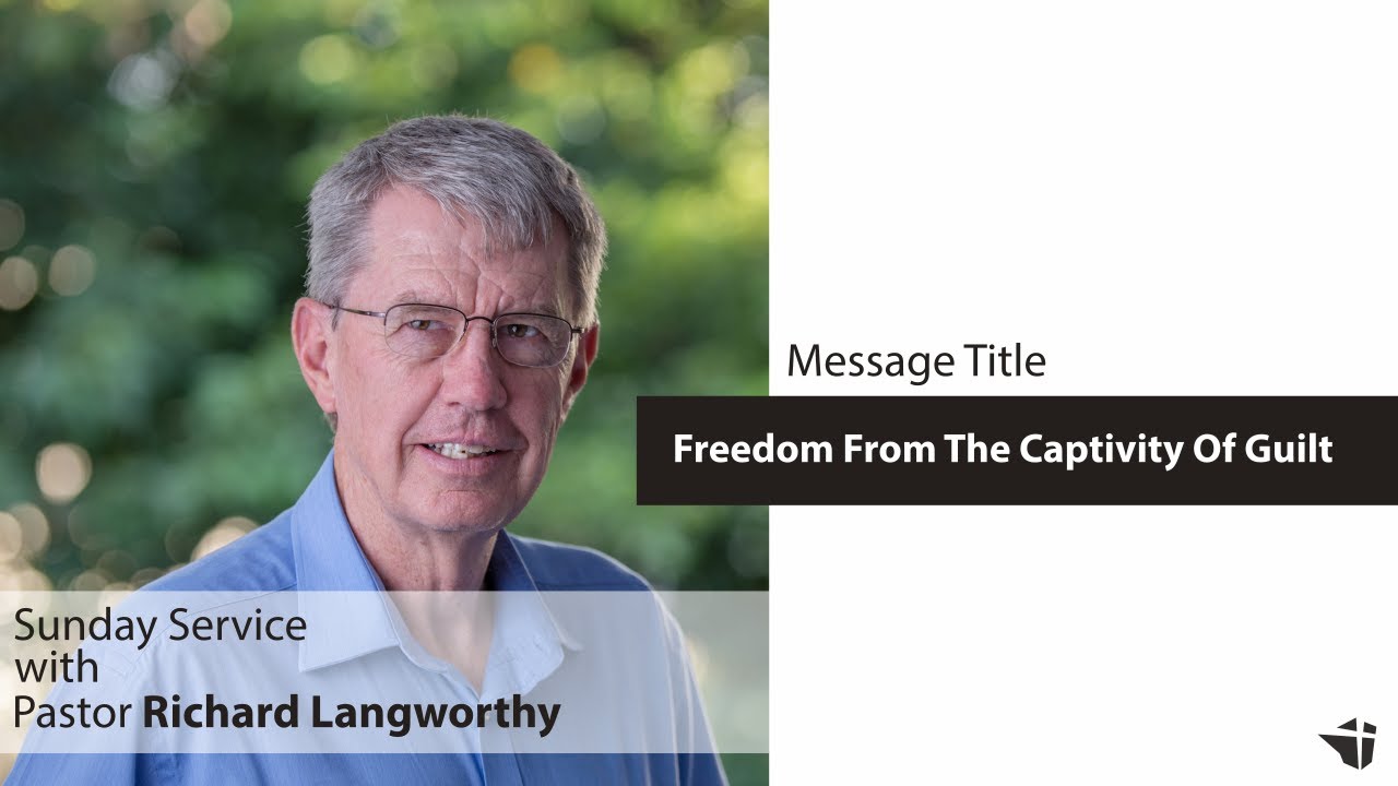 Freedom From The Captivity Of Guilt | Richard Langworthy | 04 April 2021
