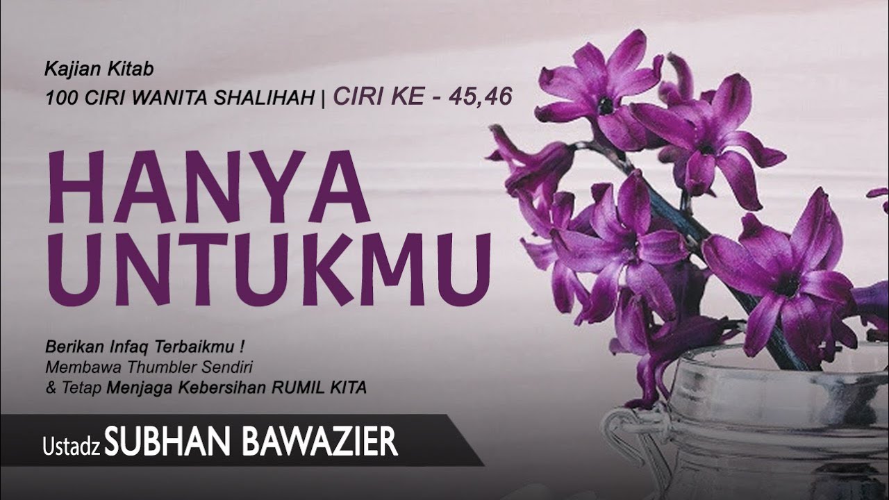 HANYA UNTUKMU | Bersama Ustadz Subhan Bawazier | Kajian Kitab 100 Ciri Wanita Shalihah