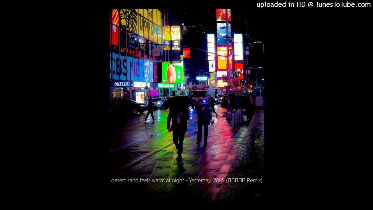 desert sand feels warm at night - Yesterday, 2095 (​夢​想​的​頻​道 Remix)