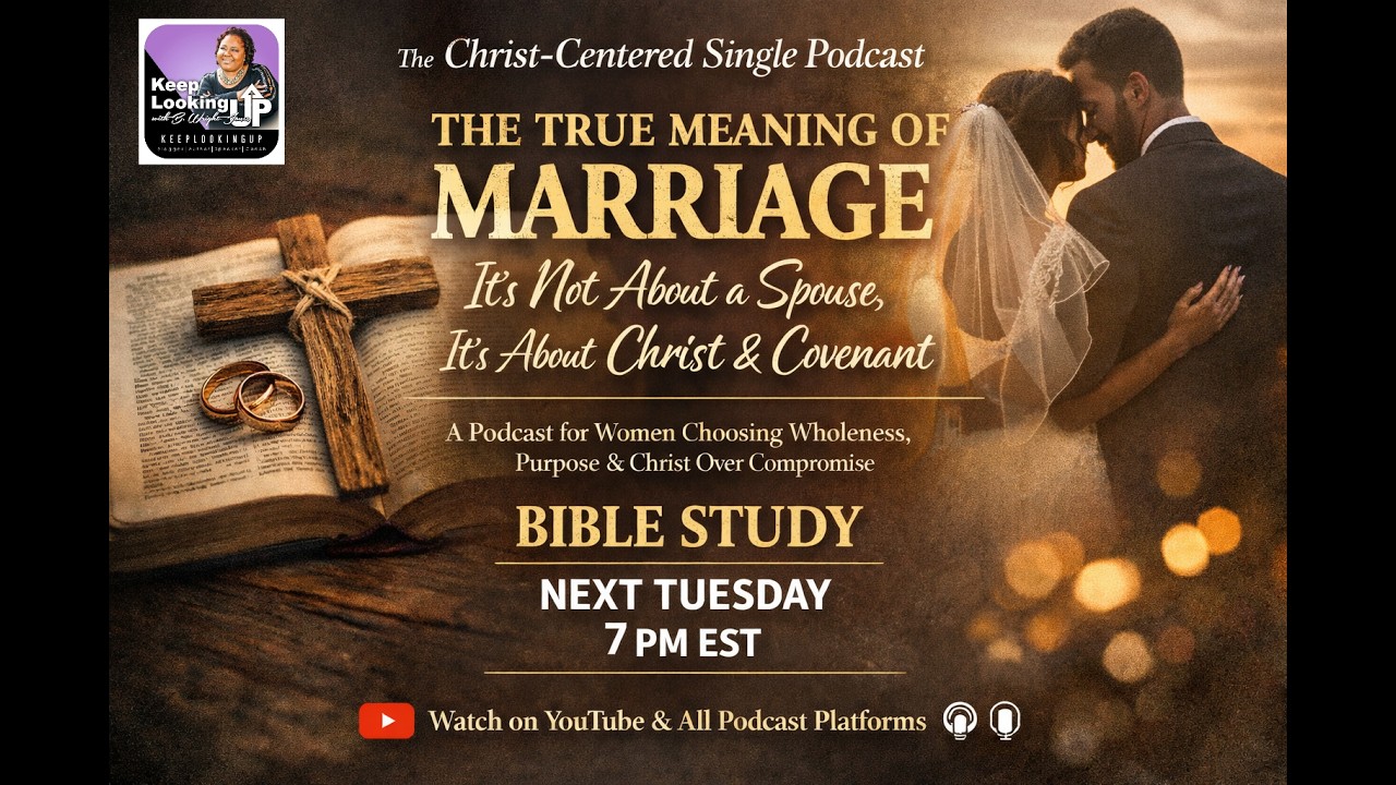 The True Meaning of Marriage - Week 12 Bible Study on The Christ Centered Single Podcast