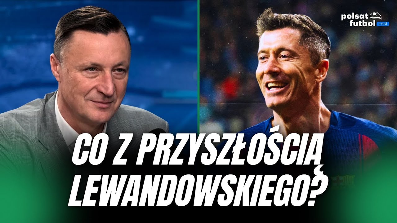 LEWANDOWSKI NA ROZDROŻU! HAJTO: KAŻDY GO WEŹMIE | POLSAT FUTBOL CAST #106