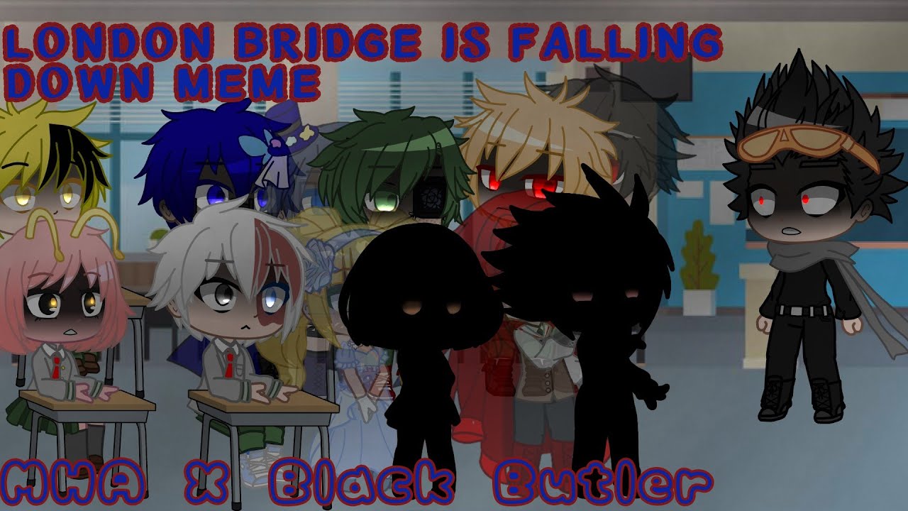 London bridge is falling down meme/GCMV??|| MHA X Black Butler // old meme I know-