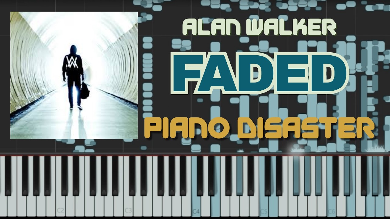 FADED but it's a Piano Disaster