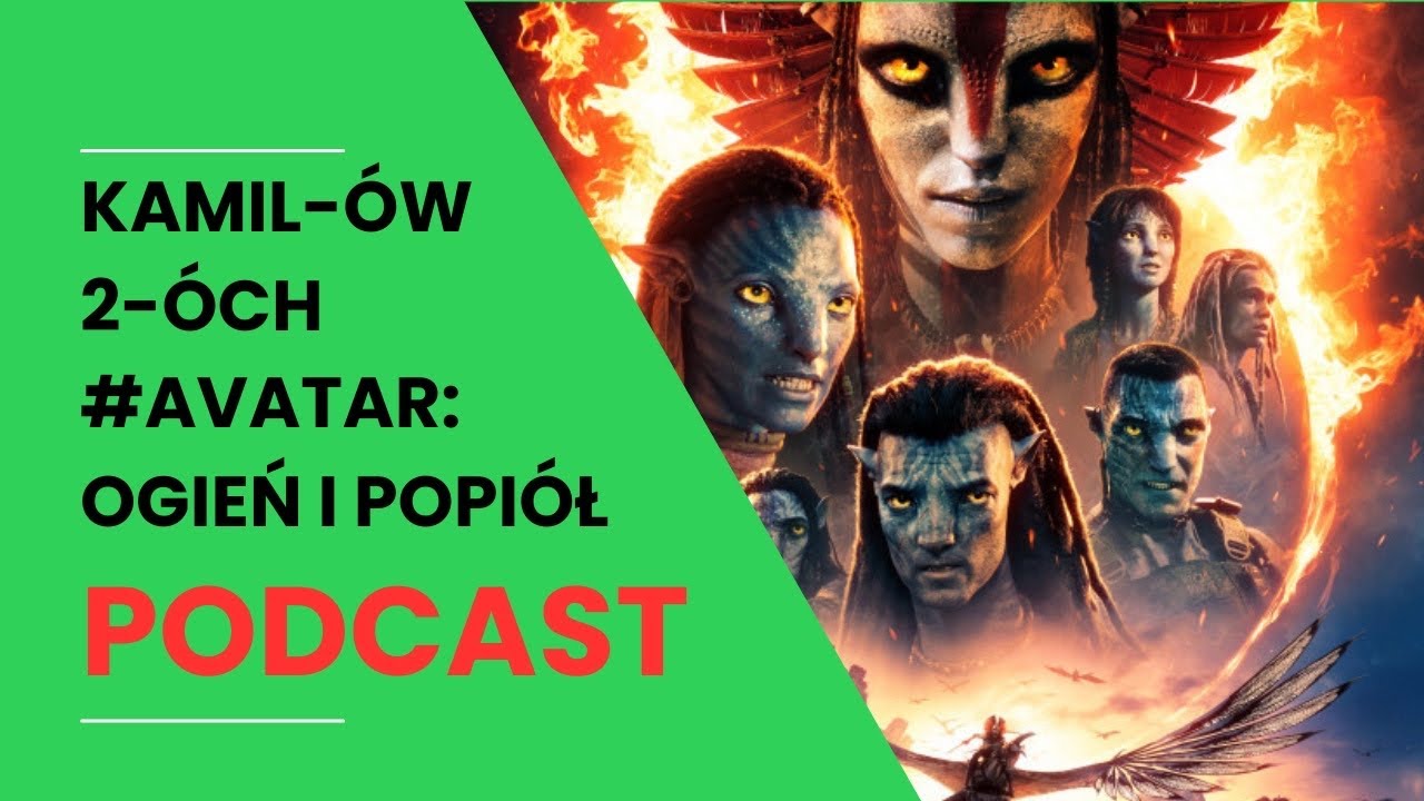 Avatar: Ogień i Popiół – epicka bitwa żywiołów czy powtórka z historii? | Kamilów 2óch Podcast