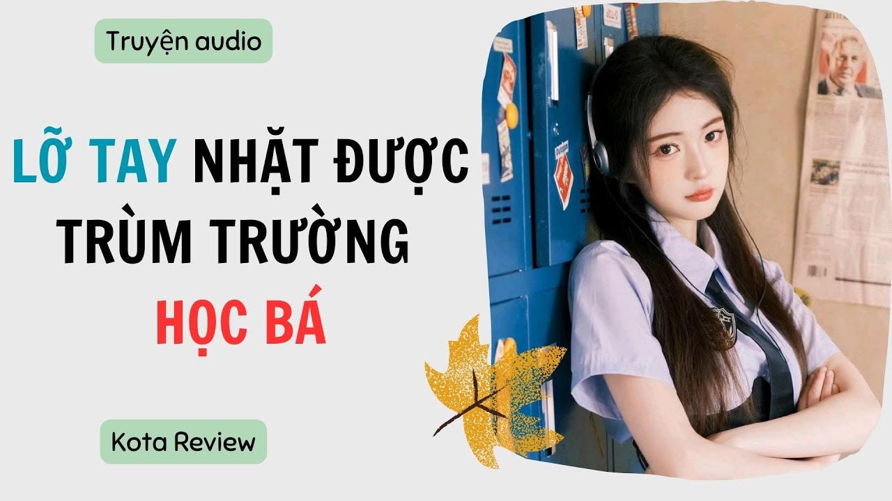 [ AUDIO FULL ] LỠ TAY NHẶT ĐƯỢC TRÙM TRƯỜNG HỌC BÁ ~ Kota Review
