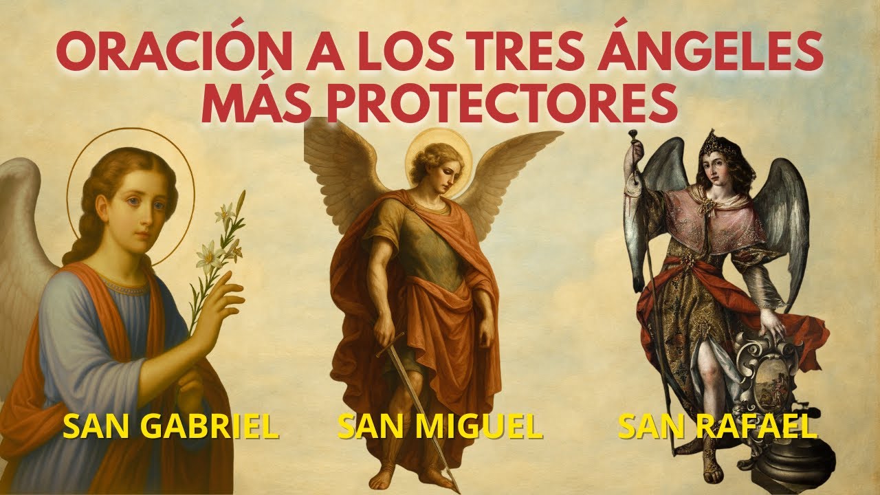 Oración Poderosa a los 3 Arcángeles – San Miguel, San Gabriel y San Rafael – Pide tu Milagro Hoy