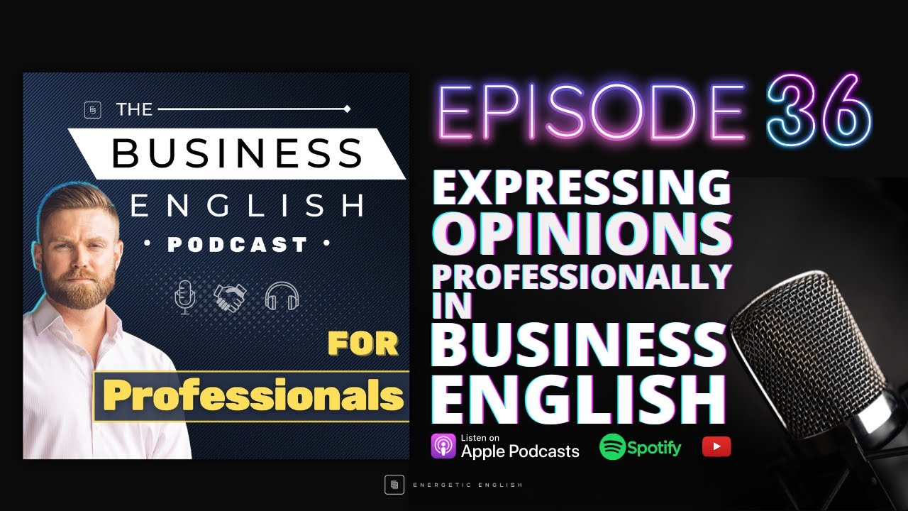 Episode 36 &bull; Expressing Opinions Professionally in Business English &bull; The Business English Podcast