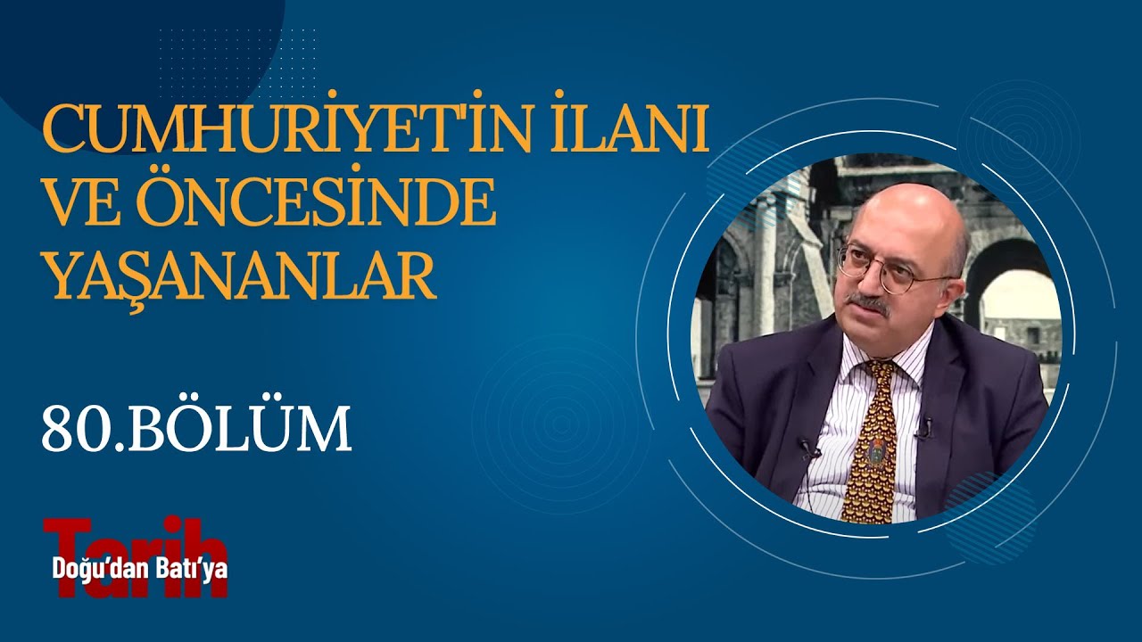 Cumhuriyet'in İlanı ve Öncesinde Yaşananlar | Doğu'dan Batı'ya Tarih (80. Bölüm)
